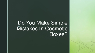 Do You Make Simple Mistakes In Cosmetic Boxes
