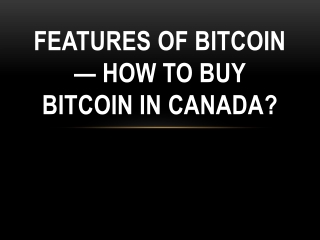 Features Of Bitcoin — How To Buy Bitcoin In Canada?