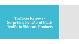 Truffoire Reviews - Surprising Benefits of Black Truffle in Skincare Products