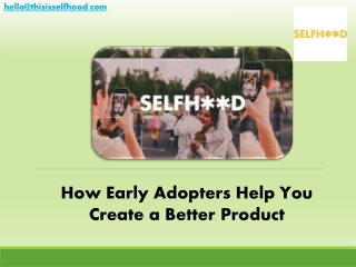 How Early Adopters Help You Create a Better Product