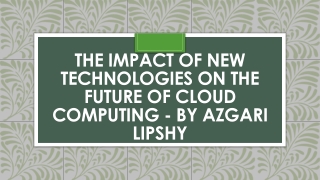 The Impact of New Technologies on the Future of Cloud Computing - By Azgari Lipshy