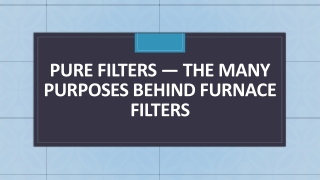 Pure Filters — The Many Purposes Behind Furnace Filters