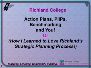 Action Plans, PIIPs, Benchmarking and You! Or (How I Learned to Love Richland’s Strategic Planning Process!)