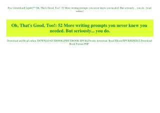 Free [download] [epub]^^ Oh  That's Good  Too! 52 More writing prompts you never knew you needed. But seriously... you d
