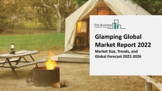 Glamping Market Research, Analysis, Growth, Trends, Developments And Forecast