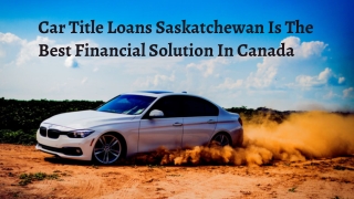 Car Title Loans Saskatchewan Is The Best Financial Solution In Canada