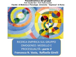RICERCA EMPIRICA SUL GRUPPO OMOGENEO: MODELLO E PROCESSUALITÀ –parte II Francesca N. Vasta , Raffaella Girelli
