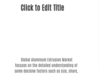 Aluminum Extrusion  Market 2021 | Analysis by Industry Trends, Size, Share, Company Overview, Growth, Development and Fo