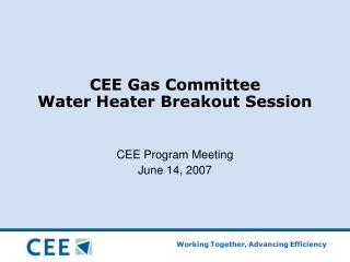 CEE Gas Committee Water Heater Breakout Session