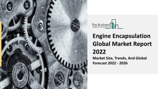 Engine Encapsulation Market Analysis, Objectives And Trends Forecast To 2031