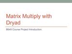 Matrix Multiply with Dryad