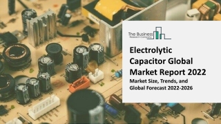 Electrolytic Capacitor Market Research, Analysis, Growth, Trends, Developments