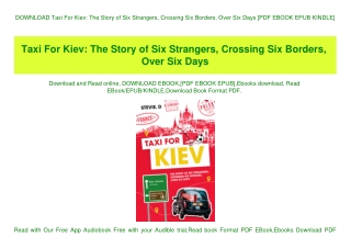 DOWNLOAD Taxi For Kiev The Story of Six Strangers  Crossing Six Borders  Over Six Days [PDF EBOOK EPUB KINDLE]