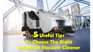 5 Useful Tips To Choose The Right Industrial Vacuum Cleaner