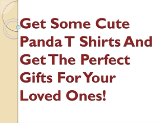 Get Some Cute Panda T Shirts And Get The Perfect Gifts For Your Loved Ones!