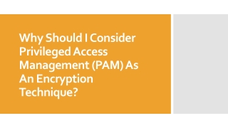 Why Should I Consider Privileged Access Management (PAM) As An Encryption Technique