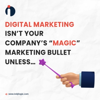 Digital Marketing isn't your Company's Magic Marketing Bullet Unless