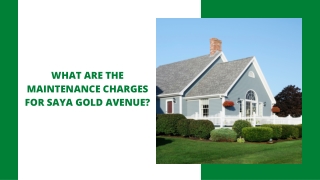 WHAT ARE THE MAINTENANCE CHARGES FOR SAYA GOLD AVENUE ?