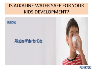 IS ALKALINE WATER SAFE FOR YOUR KIDS DEVELOPMENT?