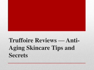 Truffoire Reviews - Anti-Aging Skincare Tips and Secrets