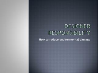 Designer responsibility