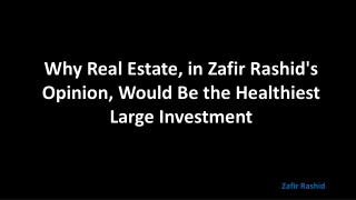 Why Real Estate, in Zafir Rashid's Opinion, Would Be the Healthiest Large Investment