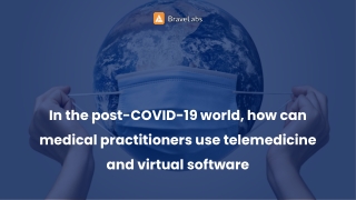 Role of telemedicine in healthcare during and beyond COVID-19 | BraveLabs