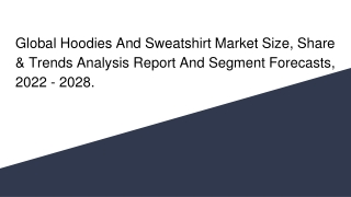 Global Hoodies And Sweatshirt Market Size, Share & Trends Analysis Report And Segment Forecasts, 2022 - 2028.