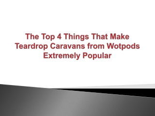 The Top 4 Things That Make Teardrop Caravans from Wotpods Extremely Popular