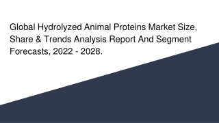 Global Hydrolyzed Animal Proteins Market Size, Share & Trends Analysis Report And Segment Forecasts, 2022 - 2028.
