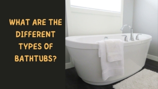 What are the different types of bathtub