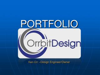 PORTFOLIO Ken Orr –Design Engineer/Owner