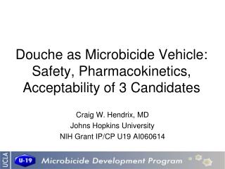 Douche as Microbicide Vehicle: Safety, Pharmacokinetics, Acceptability of 3 Candidates