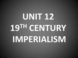 UNIT 12 19 TH CENTURY IMPERIALISM