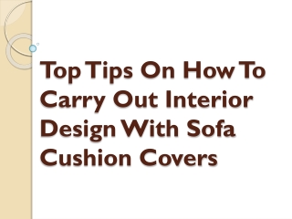 Top Tips On How To Carry Out Interior Design With Sofa Cushion Covers