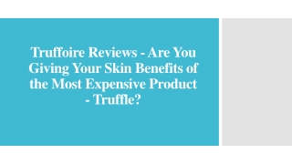 Truffoire Reviews - Benefits of the Most Expensive Product - Truffle