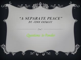 “A Separate peace” by: John Knowles
