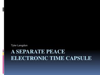 A Separate Peace Electronic Time Capsule