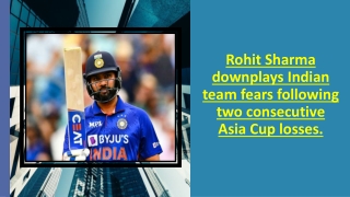 Rohit Sharma downplays Indian team fears following two consecutive Asia Cup loss