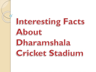 Interesting Facts About Dharamshala Cricket Stadium 
