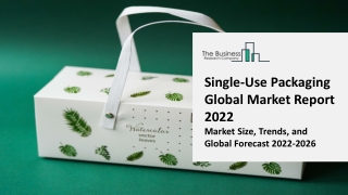 Single-Use Packaging Market 2022 - CAGR Status, Major Players, Forecasts 2031
