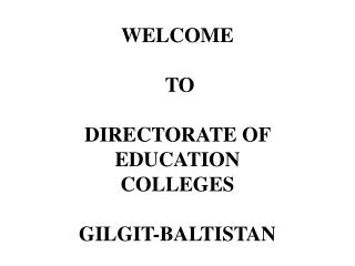 WELCOME TO DIRECTORATE OF EDUCATION COLLEGES GILGIT-BALTISTAN