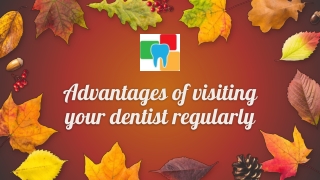 Advantages of Visiting Your Dentist Regularly