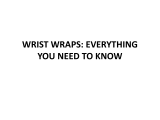 WRIST WRAPS: EVERYTHING YOU NEED TO KNOW