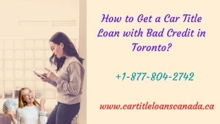 How to Get a Car Title Loan with Bad Credit online in Toronto?  1-877-804-2742