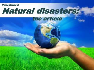 Presentation 2 Natural disasters: the article