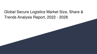 Global Secure Logistics Market Size, Share & Trends Analysis Report, 2022 - 2028