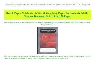 [DOWNLOAD] Graph Paper Notebook 5x5 Grid  Graphing Paper for Students  Math  Science  Business - 8.5 x 11 in  120 Pages