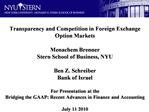 Transparency and Competition in Foreign Exchange Option Markets Menachem Brenner Stern School of Business, NYU Ben Z.