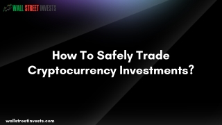 How To Safely Trade Cryptocurrency Investments?